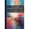The Elements of Physiological Physics
