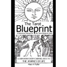 The Tarot Blueprint: Learn How Every Card Relates to the Journey of Life, a Reference Manual for the Tarot Blueprint Deck