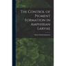 The Control of Pigment Formation in Amphibian Larvae