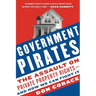 Government Pirates: The Assault on Private Property Rights--And How We Can Fight It