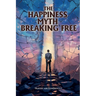 The Happiness Myth Breaking Free