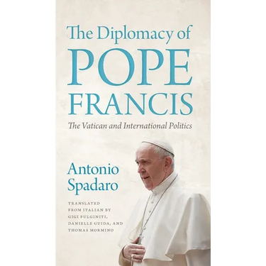 The Diplomacy of Pope Francis: The Vatican and International Politics