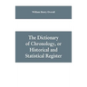 The dictionary of chronology, or historical and statistical register