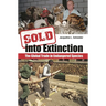 Sold Into Extinction: The Global Trade in Endangered Species