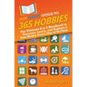 HowExpert Guide to 365 Hobbies: The Ultimate A to Z Handbook to Discover, Learn, and Explore a New Hobby Every Day of the Year