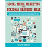 Social Media Marketing and Personal Branding Bible: The Practical Guide to Rapidly Growing your Business and Brand with Marketing and Advertising on F