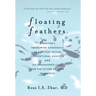 Floating Feathers: A Doctor's Harrowing Experience as a Patient Within Conventional Medicine --- and an Impassioned Call for the Future of Care in Ame