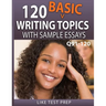 120 Basic Writing Topics with Sample Essays Q91-120: 120 Basic Writing Topics 30 Day Pack 4