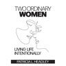 Two Ordinary Women: Living Life Intentionally