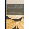 Japanese Commercial Law: Containing The Law Of Bankruptcy, Of Partnerships And Companies And Of Bills Of Exchange, Notes And Checks In A Systematic Fo