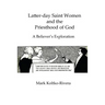 Latter-day Saint Women and the Priesthood of God: A Believer's Exploration