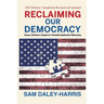 Reclaiming Our Democracy: Every Citizen's Guide to Transformational Advocacy, 2024 Edition