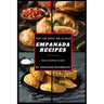Top 100 Most Delicious Empanada Recipes: A Cookbook with Beef, Pork, Chicken, Turkey and more - [Books on Meat Pies, Samosas, Calzones and Turnovers]