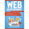 Web development: This book includes: Web development for Beginners in HTML + Web design with CSS + Javascript basics for Beginners