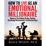 How to live as an emotional millionaire: Uncover the hidden riches behind resolving resentments in relationships