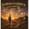 Golden Feathers And A Little Boy: Book 2