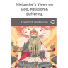 Nietzsche's Views on God, Religion & Suffering