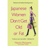Japanese Women Don't Get Old or Fat: Secrets of My Mother's Tokyo Kitchen