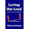 Loving Out Loud: Learning to Love in a Hate Filled World