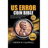 US Error Coin Bible: The Expert Strategies Guide to Identify, Authenticate, and Turn Your Hobby into Profit from Rare Mint Errors
