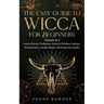 The Easy Guide to Wicca for Beginners: 2 Books in 1 - Learn Wiccan Traditions, Eclectic Witches, Solitary Practitioners, Candle Magic, and Protection