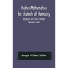 Higher mathematics for students of chemistry and physics, with special reference to practical work