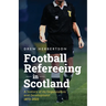 Football Refereeing in Scotland: A History of its Organisation and Development 1873 -2023