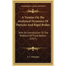 A Treatise On The Analytical Dynamics Of Particles And Rigid Bodies: With An Introduction To The Problem Of Three Bodies (1917)
