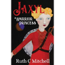 Jaxyl Warrior Princess: A Daring Adventure Tale of Lust, Love and Duty