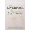 The Liverpool English Dictionary: A Record of the Language of Liverpool 1850-2015