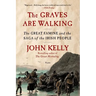 The Graves Are Walking: The Great Famine and the Saga of the Irish People