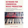 Keyboard for Commercial Music Production: Essential Skills for Music Producers, Songwriters, Audio Engineers, Studio Composers, and Creative Musicians