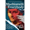 Machiavelli 4 Everybody: Outrageous, Irreverent, and Very Practical Advice on Life, Leadership & Your Precious Career