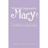 Whatever Happened to Mary?: God's faithfulness in hardship and grief