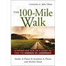 The 100-Mile Walk: A Father and Son on a Quest to Find the Essence of Leadership
