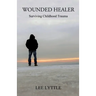 Wounded Healer: Surviving Childhood Trauma