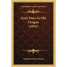 Early Days In Old Oregon (1916)