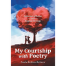 My Courtship with Poetry: Collection of Poems and Original Writings