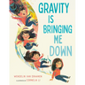Gravity Is Bringing Me Down