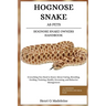 Hognose Snake as Pets - Hognose Snake Owners Handbook: Everything You Need to Know About Caring, Breeding, Feeding, Training, Health, Grooming, and Be