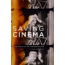 Saving Cinema: The Politics of Preservation