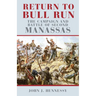 Return to Bull Run: The Campaign and Battle of Second Manassas