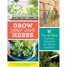 Grow Your Own Herbs: The 40 Best Culinary Varieties for Home Gardens