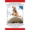 Training Your Dog to Detect Leaks In Pipelines: and a Guide to Mastering Business In the Oil and Gas Industries