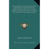 An Authentic Narrative Of Some Remarkable And Interesting Particulars In The Life Of John Newton, Communicated In A Series Of Letters To Mr. Haweis (1