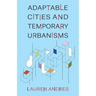 Adaptable Cities and Temporary Urbanisms