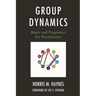 Group Dynamics: Basics and Pragmatics for Practitioners