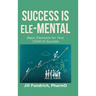 Success is Ele-MENTAL: Basic Elements for Your Climb to Success