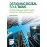 Designing Digital Solutions: Architecting user experiences, processes, data and security