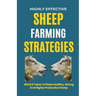 Highly Effective Sheep Farming Strategies: What It Takes To Raise Healthy, Strong And Highly Productive Sheep
